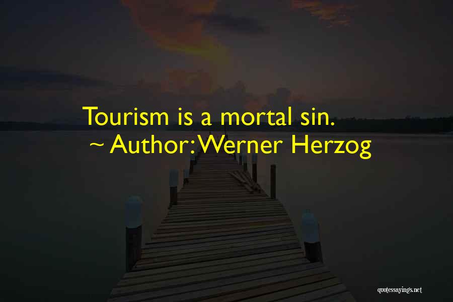 Werner Herzog Quotes: Tourism Is A Mortal Sin.