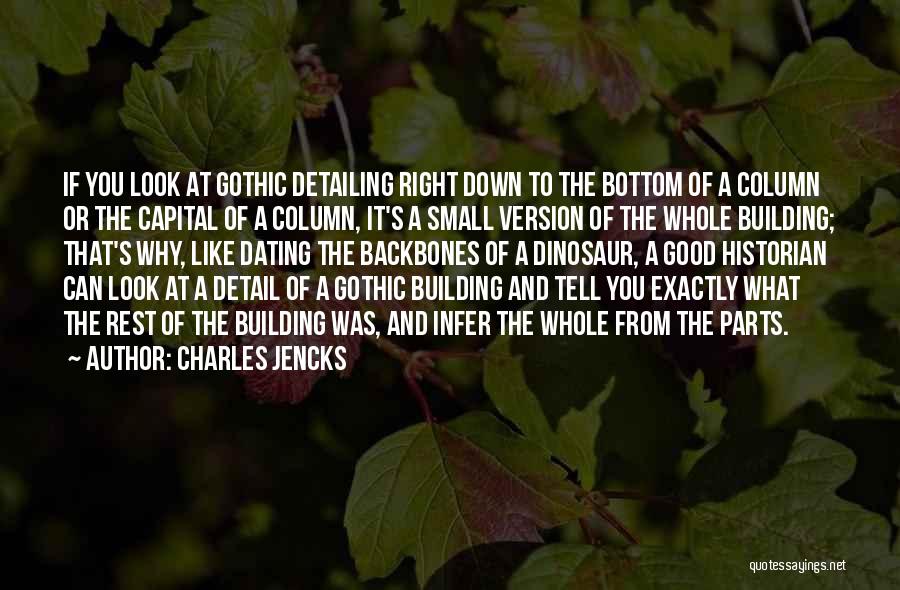 Charles Jencks Quotes: If You Look At Gothic Detailing Right Down To The Bottom Of A Column Or The Capital Of A Column,