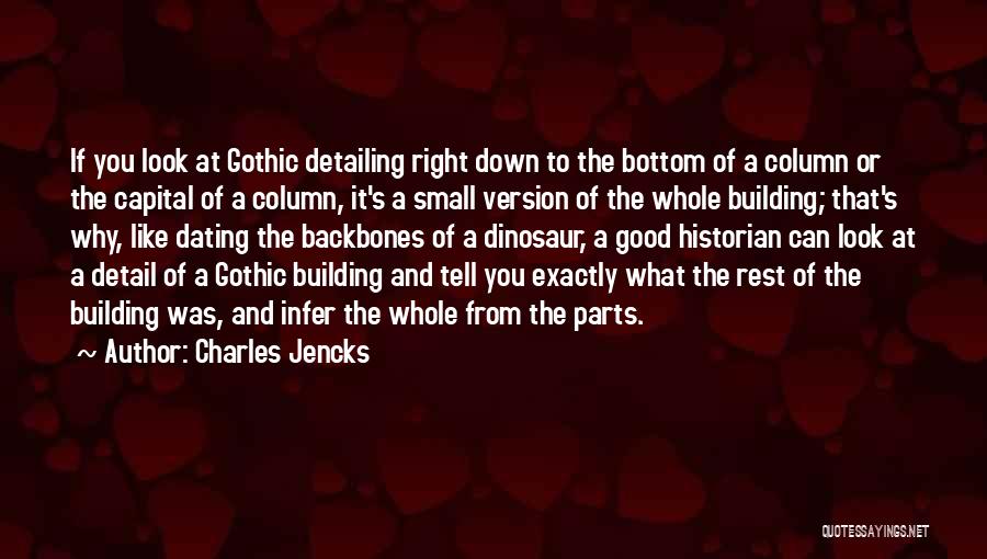 Charles Jencks Quotes: If You Look At Gothic Detailing Right Down To The Bottom Of A Column Or The Capital Of A Column,