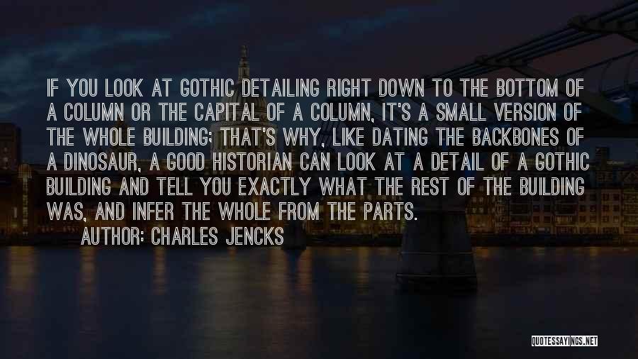 Charles Jencks Quotes: If You Look At Gothic Detailing Right Down To The Bottom Of A Column Or The Capital Of A Column,