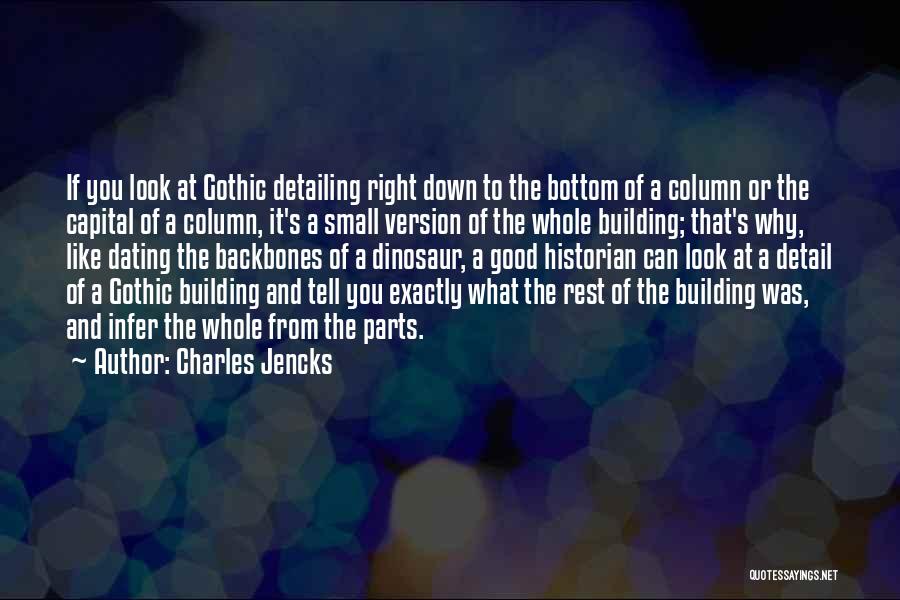 Charles Jencks Quotes: If You Look At Gothic Detailing Right Down To The Bottom Of A Column Or The Capital Of A Column,