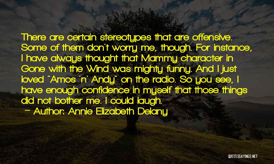 Annie Elizabeth Delany Quotes: There Are Certain Stereotypes That Are Offensive. Some Of Them Don't Worry Me, Though. For Instance, I Have Always Thought