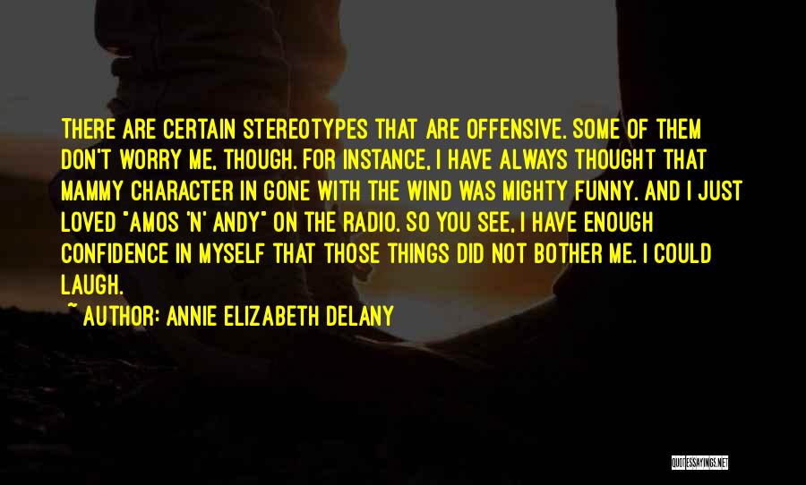 Annie Elizabeth Delany Quotes: There Are Certain Stereotypes That Are Offensive. Some Of Them Don't Worry Me, Though. For Instance, I Have Always Thought