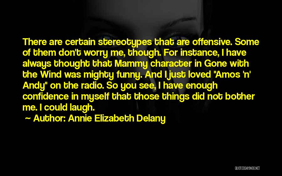 Annie Elizabeth Delany Quotes: There Are Certain Stereotypes That Are Offensive. Some Of Them Don't Worry Me, Though. For Instance, I Have Always Thought