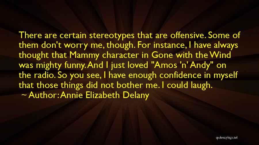 Annie Elizabeth Delany Quotes: There Are Certain Stereotypes That Are Offensive. Some Of Them Don't Worry Me, Though. For Instance, I Have Always Thought