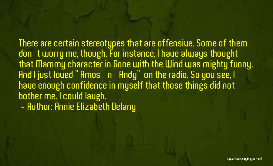 Annie Elizabeth Delany Quotes: There Are Certain Stereotypes That Are Offensive. Some Of Them Don't Worry Me, Though. For Instance, I Have Always Thought