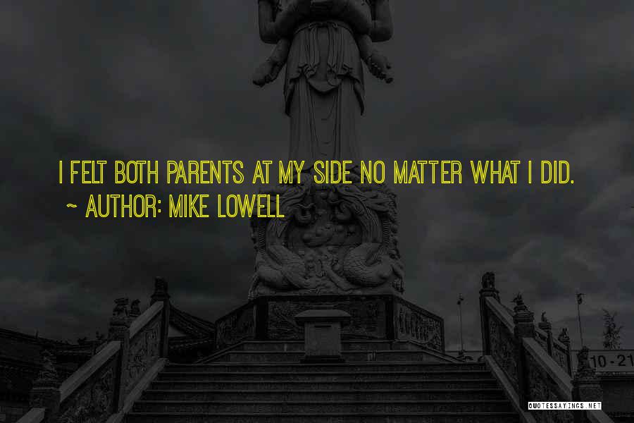 Mike Lowell Quotes: I Felt Both Parents At My Side No Matter What I Did.