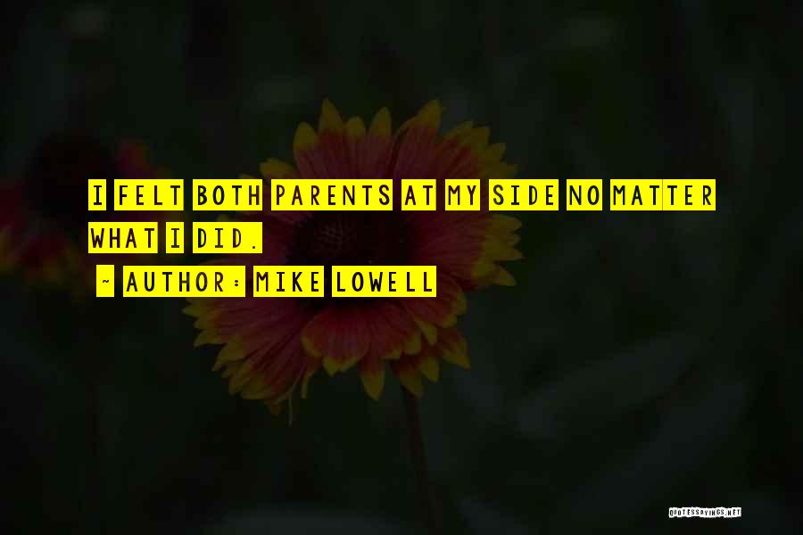 Mike Lowell Quotes: I Felt Both Parents At My Side No Matter What I Did.
