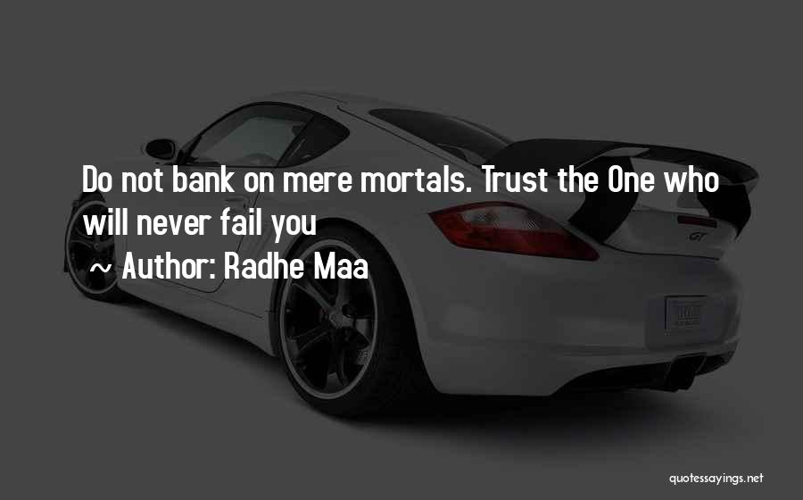 Radhe Maa Quotes: Do Not Bank On Mere Mortals. Trust The One Who Will Never Fail You