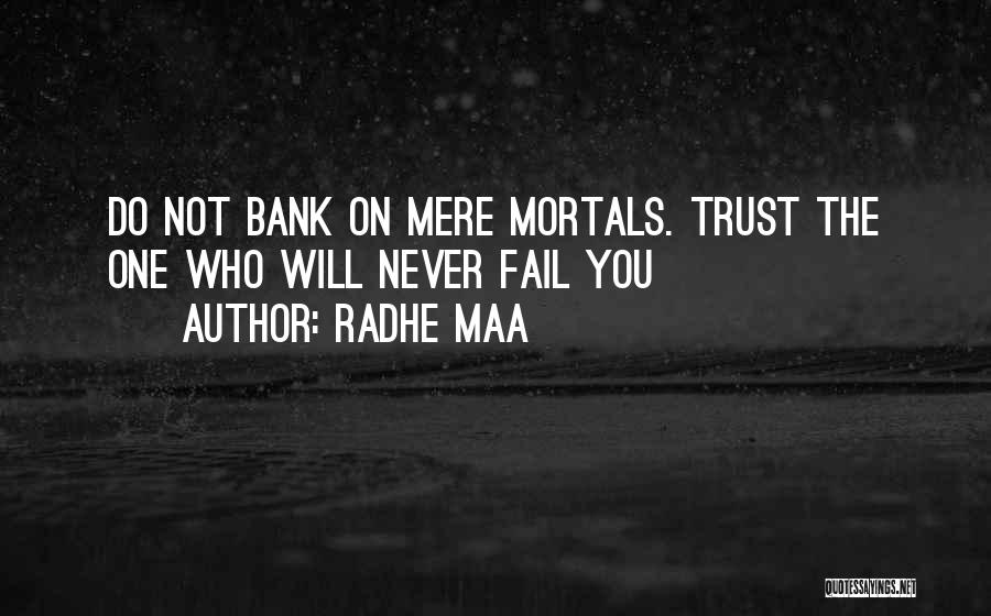 Radhe Maa Quotes: Do Not Bank On Mere Mortals. Trust The One Who Will Never Fail You