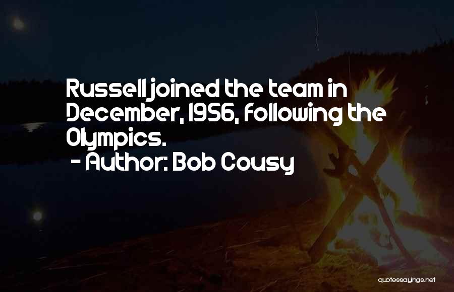 Bob Cousy Quotes: Russell Joined The Team In December, 1956, Following The Olympics.