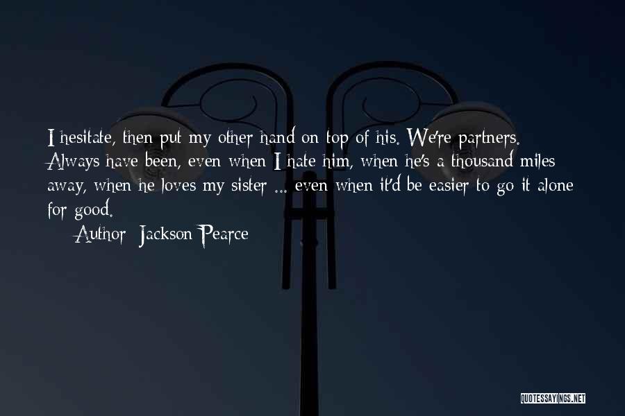 Jackson Pearce Quotes: I Hesitate, Then Put My Other Hand On Top Of His. We're Partners. Always Have Been, Even When I Hate