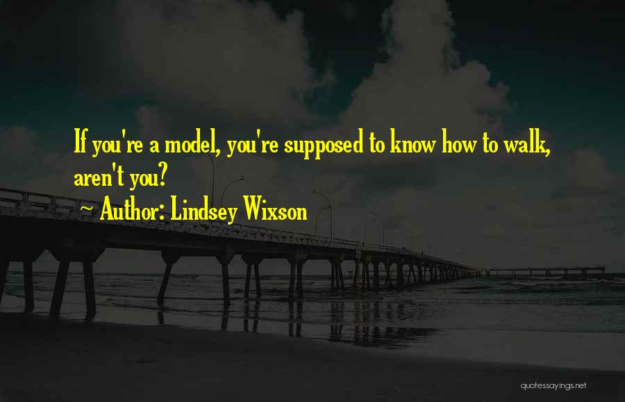 Lindsey Wixson Quotes: If You're A Model, You're Supposed To Know How To Walk, Aren't You?