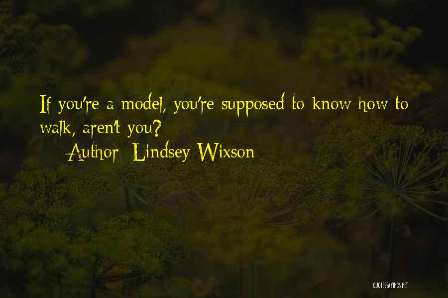 Lindsey Wixson Quotes: If You're A Model, You're Supposed To Know How To Walk, Aren't You?
