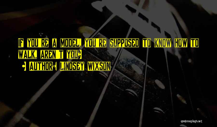 Lindsey Wixson Quotes: If You're A Model, You're Supposed To Know How To Walk, Aren't You?