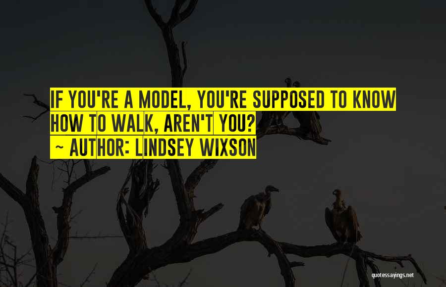 Lindsey Wixson Quotes: If You're A Model, You're Supposed To Know How To Walk, Aren't You?