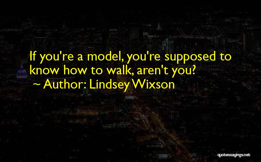 Lindsey Wixson Quotes: If You're A Model, You're Supposed To Know How To Walk, Aren't You?