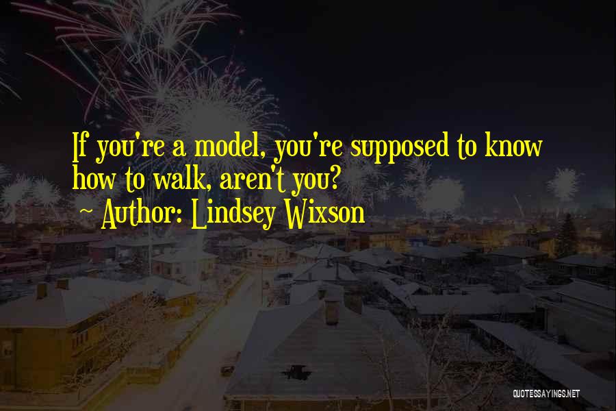 Lindsey Wixson Quotes: If You're A Model, You're Supposed To Know How To Walk, Aren't You?