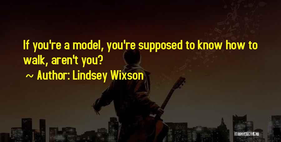 Lindsey Wixson Quotes: If You're A Model, You're Supposed To Know How To Walk, Aren't You?