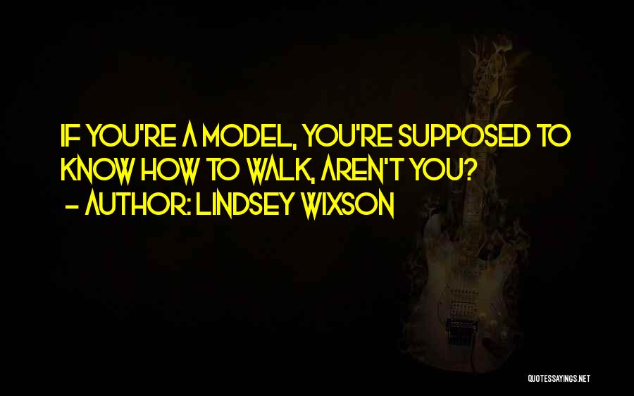 Lindsey Wixson Quotes: If You're A Model, You're Supposed To Know How To Walk, Aren't You?