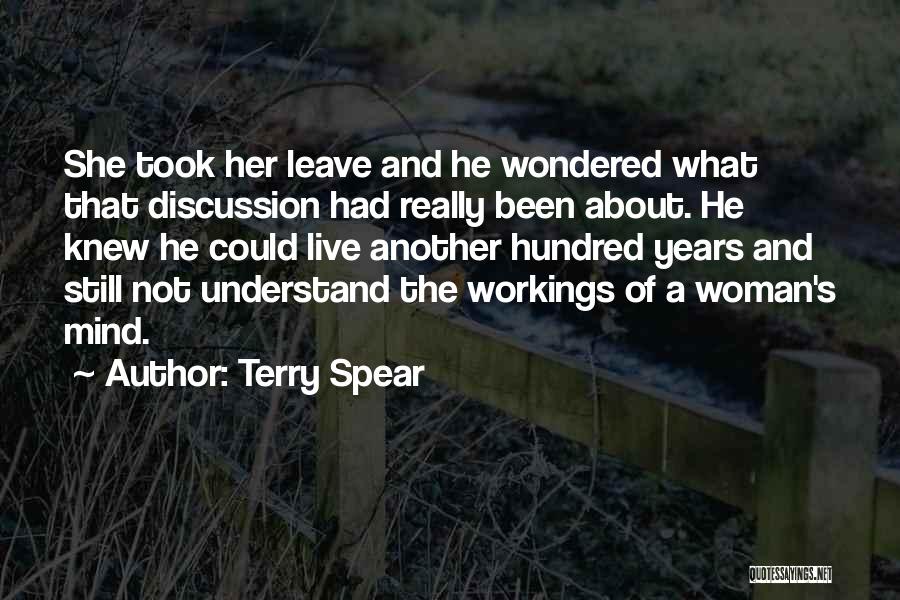 Terry Spear Quotes: She Took Her Leave And He Wondered What That Discussion Had Really Been About. He Knew He Could Live Another