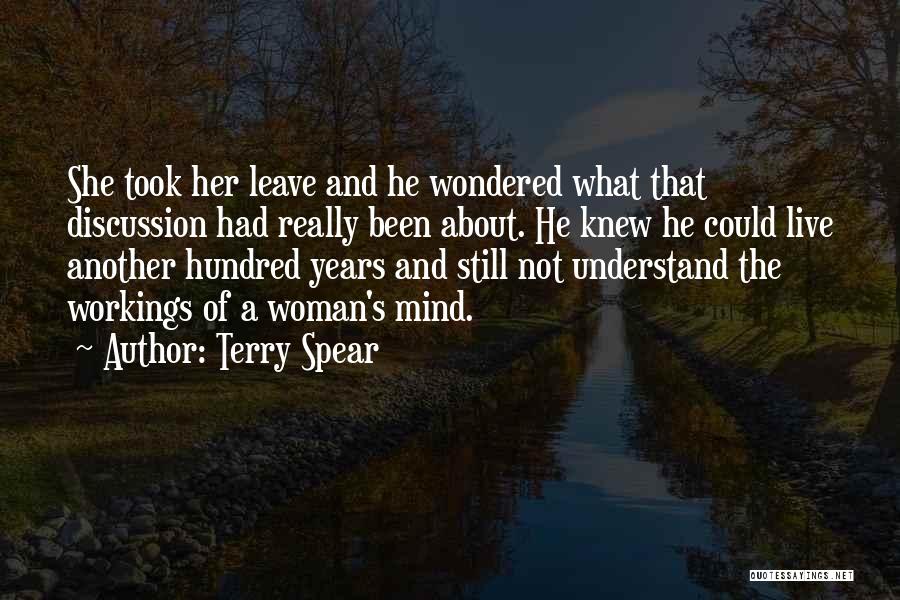Terry Spear Quotes: She Took Her Leave And He Wondered What That Discussion Had Really Been About. He Knew He Could Live Another
