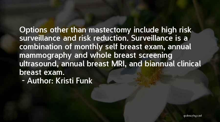 Kristi Funk Quotes: Options Other Than Mastectomy Include High Risk Surveillance And Risk Reduction. Surveillance Is A Combination Of Monthly Self Breast Exam,