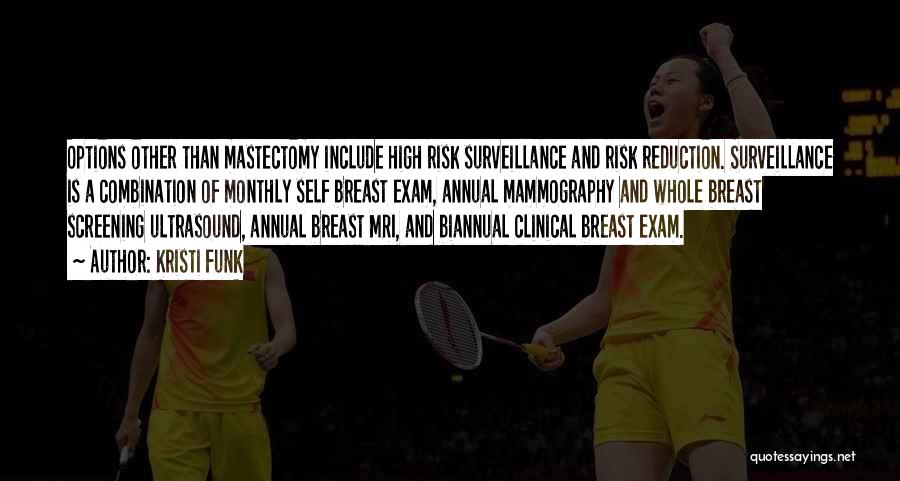 Kristi Funk Quotes: Options Other Than Mastectomy Include High Risk Surveillance And Risk Reduction. Surveillance Is A Combination Of Monthly Self Breast Exam,