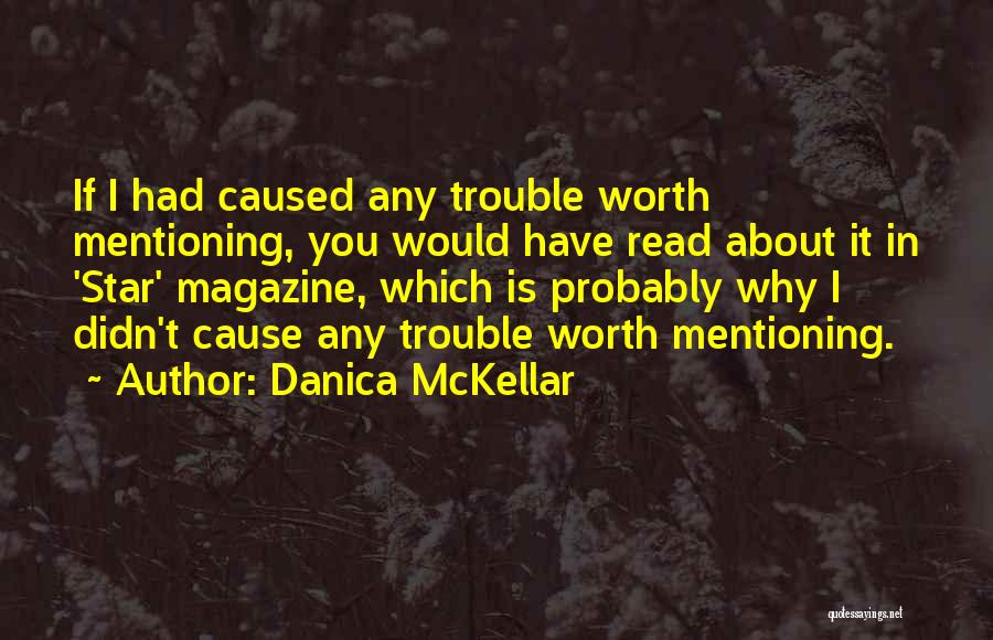 Danica McKellar Quotes: If I Had Caused Any Trouble Worth Mentioning, You Would Have Read About It In 'star' Magazine, Which Is Probably