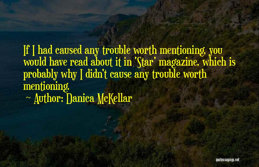 Danica McKellar Quotes: If I Had Caused Any Trouble Worth Mentioning, You Would Have Read About It In 'star' Magazine, Which Is Probably