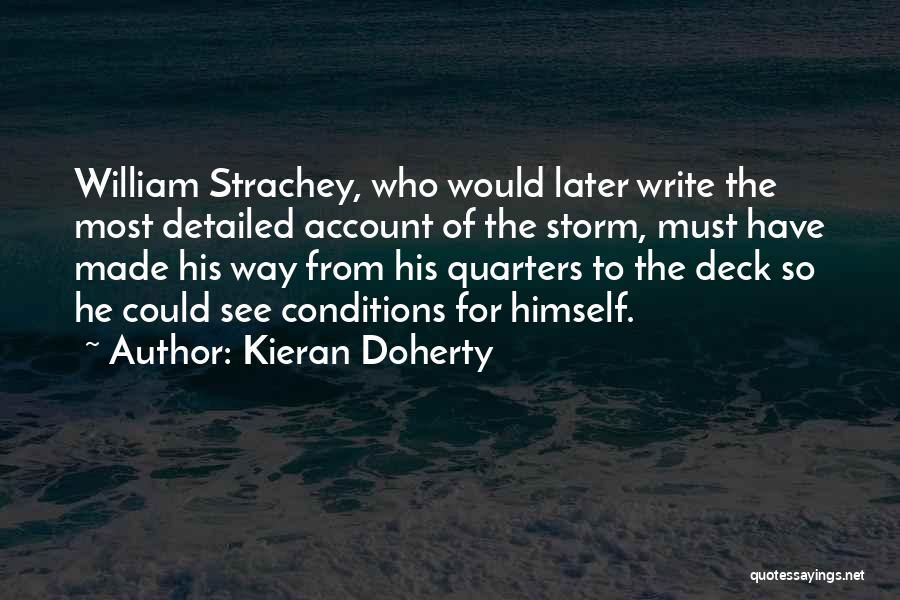 Kieran Doherty Quotes: William Strachey, Who Would Later Write The Most Detailed Account Of The Storm, Must Have Made His Way From His