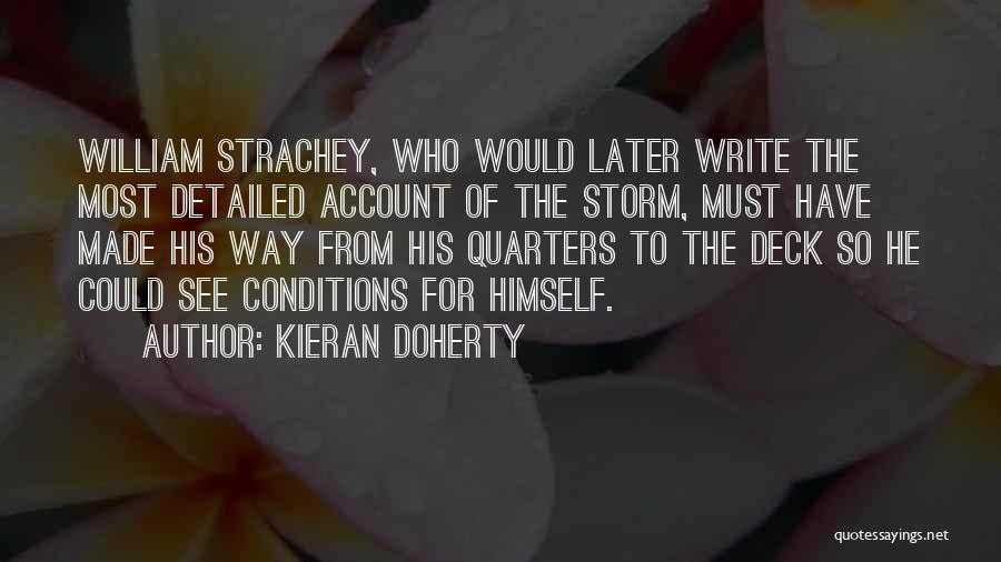 Kieran Doherty Quotes: William Strachey, Who Would Later Write The Most Detailed Account Of The Storm, Must Have Made His Way From His