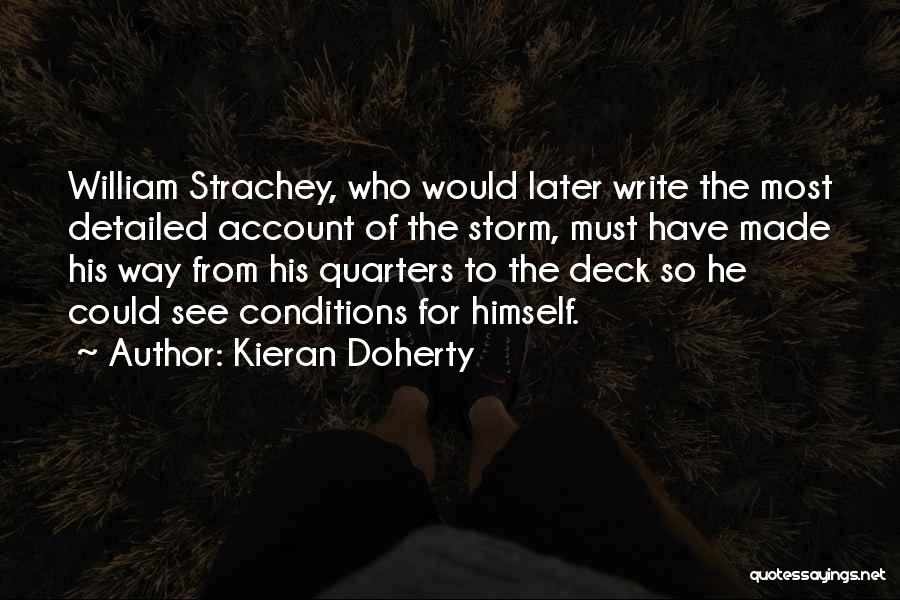 Kieran Doherty Quotes: William Strachey, Who Would Later Write The Most Detailed Account Of The Storm, Must Have Made His Way From His