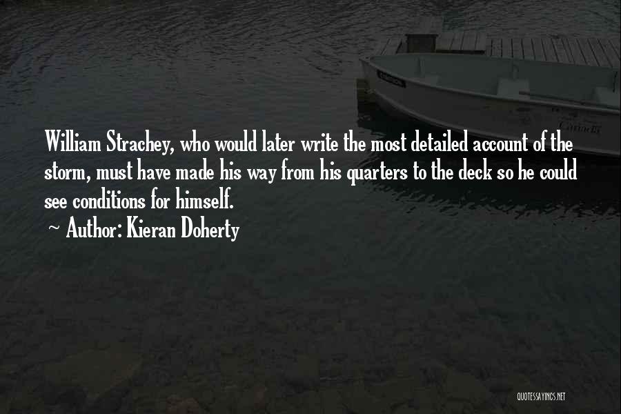 Kieran Doherty Quotes: William Strachey, Who Would Later Write The Most Detailed Account Of The Storm, Must Have Made His Way From His