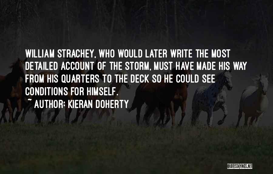 Kieran Doherty Quotes: William Strachey, Who Would Later Write The Most Detailed Account Of The Storm, Must Have Made His Way From His