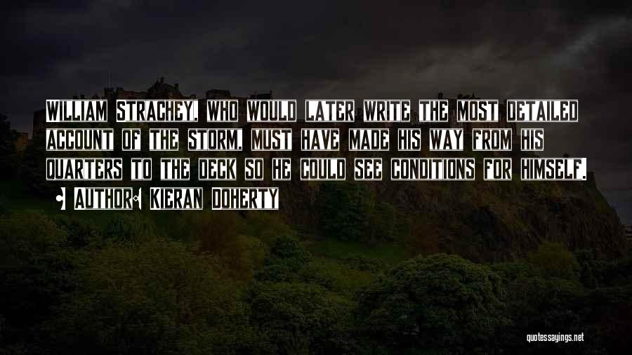 Kieran Doherty Quotes: William Strachey, Who Would Later Write The Most Detailed Account Of The Storm, Must Have Made His Way From His