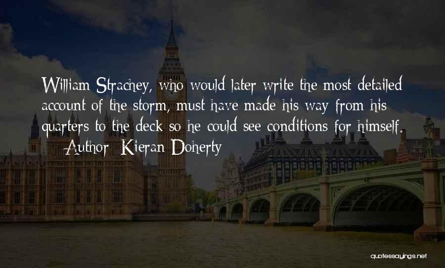 Kieran Doherty Quotes: William Strachey, Who Would Later Write The Most Detailed Account Of The Storm, Must Have Made His Way From His