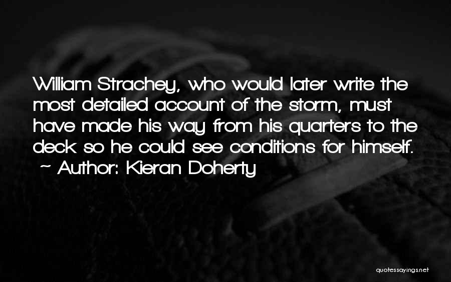 Kieran Doherty Quotes: William Strachey, Who Would Later Write The Most Detailed Account Of The Storm, Must Have Made His Way From His