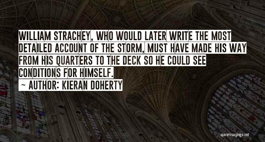 Kieran Doherty Quotes: William Strachey, Who Would Later Write The Most Detailed Account Of The Storm, Must Have Made His Way From His