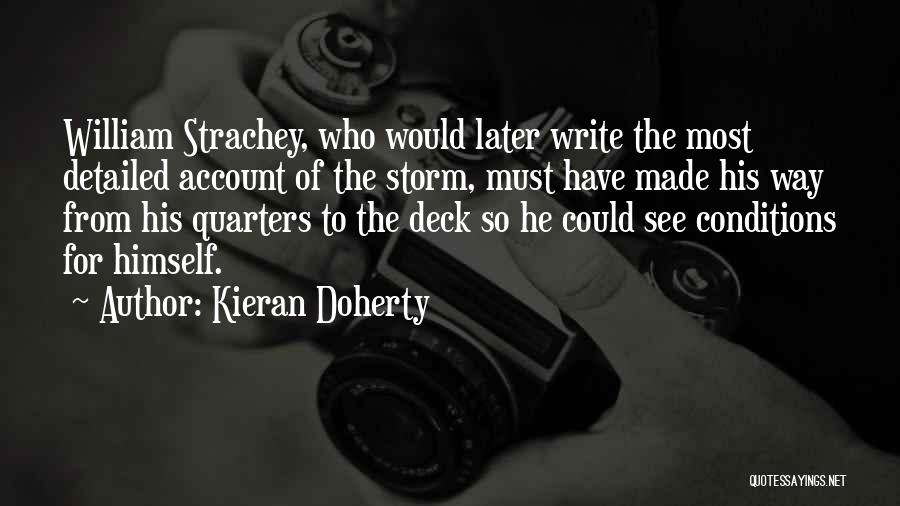 Kieran Doherty Quotes: William Strachey, Who Would Later Write The Most Detailed Account Of The Storm, Must Have Made His Way From His