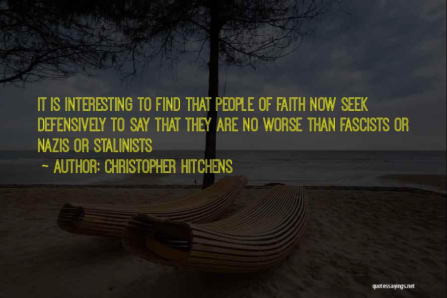 Christopher Hitchens Quotes: It Is Interesting To Find That People Of Faith Now Seek Defensively To Say That They Are No Worse Than