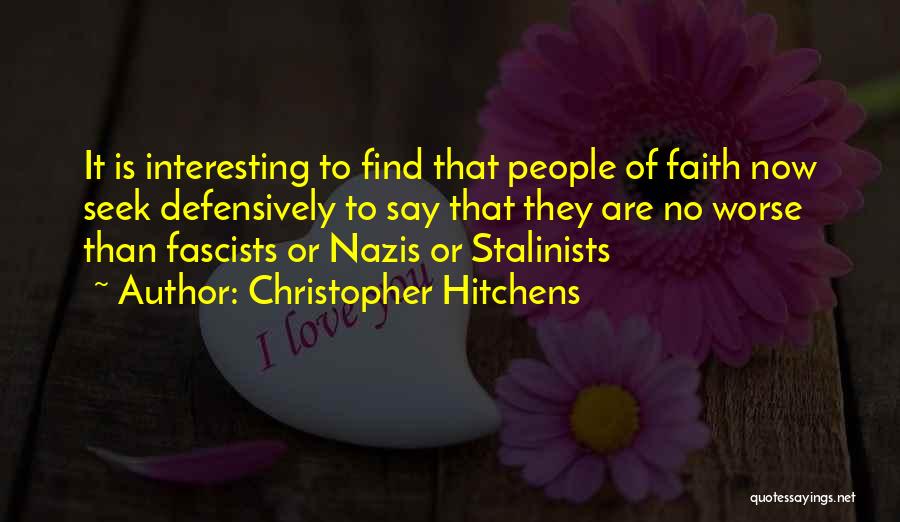 Christopher Hitchens Quotes: It Is Interesting To Find That People Of Faith Now Seek Defensively To Say That They Are No Worse Than