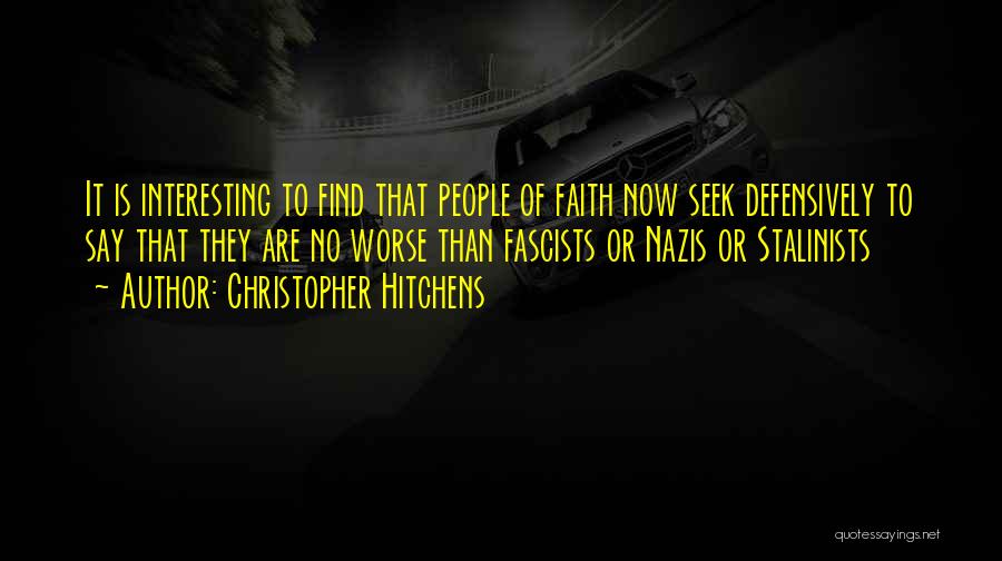 Christopher Hitchens Quotes: It Is Interesting To Find That People Of Faith Now Seek Defensively To Say That They Are No Worse Than