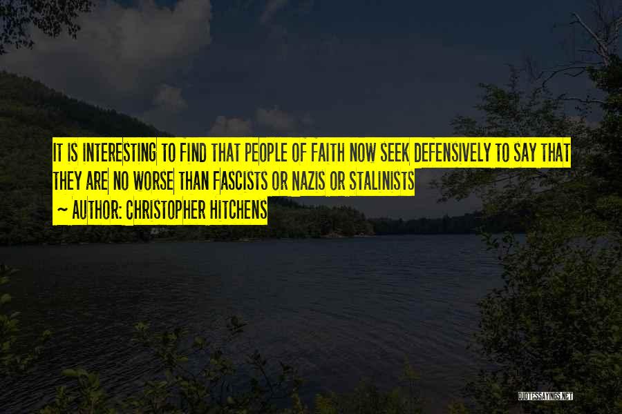 Christopher Hitchens Quotes: It Is Interesting To Find That People Of Faith Now Seek Defensively To Say That They Are No Worse Than