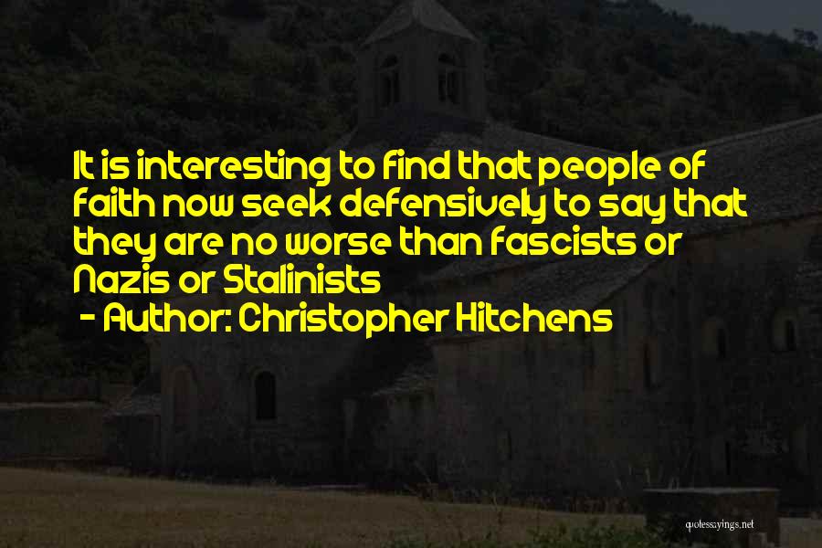 Christopher Hitchens Quotes: It Is Interesting To Find That People Of Faith Now Seek Defensively To Say That They Are No Worse Than