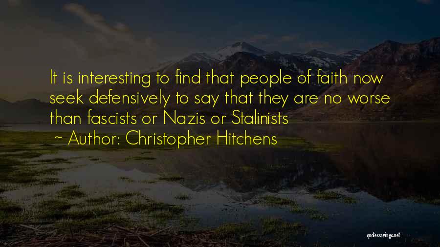 Christopher Hitchens Quotes: It Is Interesting To Find That People Of Faith Now Seek Defensively To Say That They Are No Worse Than
