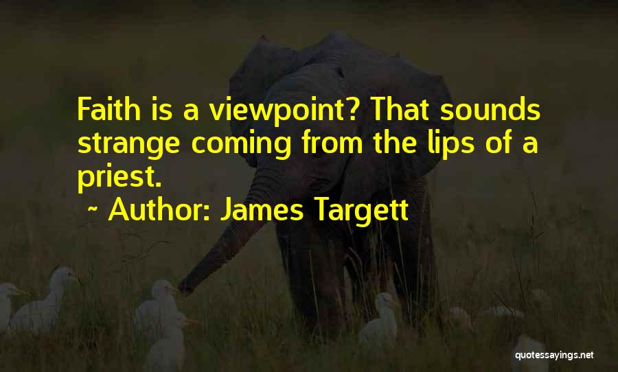 James Targett Quotes: Faith Is A Viewpoint? That Sounds Strange Coming From The Lips Of A Priest.