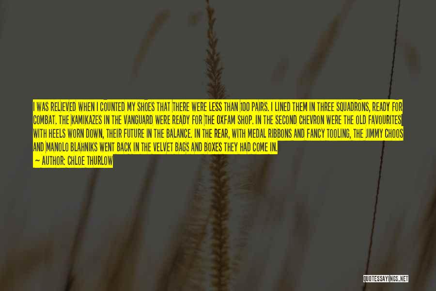 Chloe Thurlow Quotes: I Was Relieved When I Counted My Shoes That There Were Less Than 100 Pairs. I Lined Them In Three