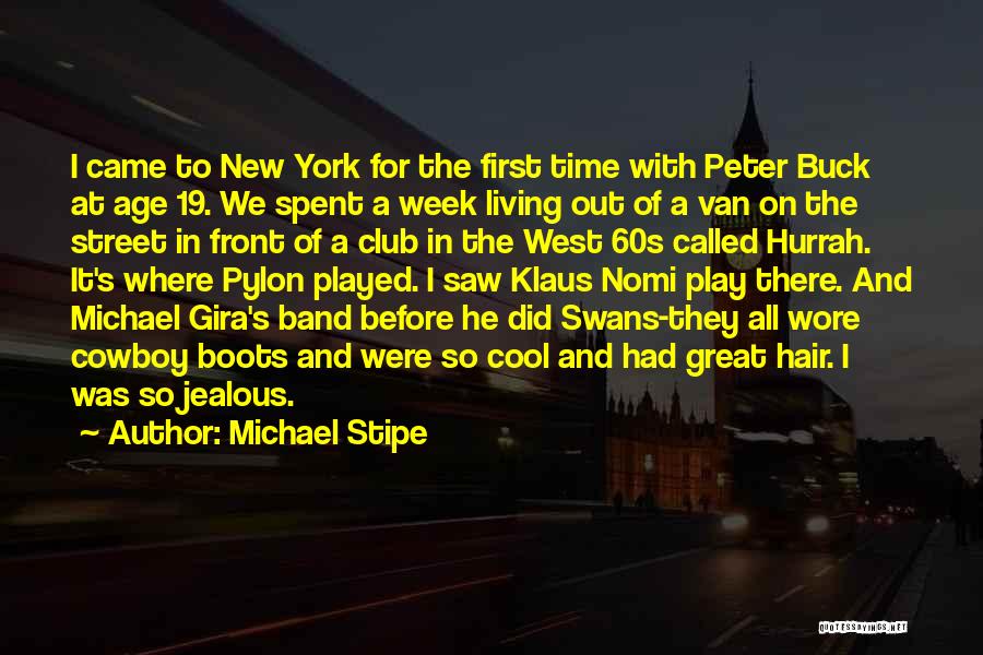 Michael Stipe Quotes: I Came To New York For The First Time With Peter Buck At Age 19. We Spent A Week Living