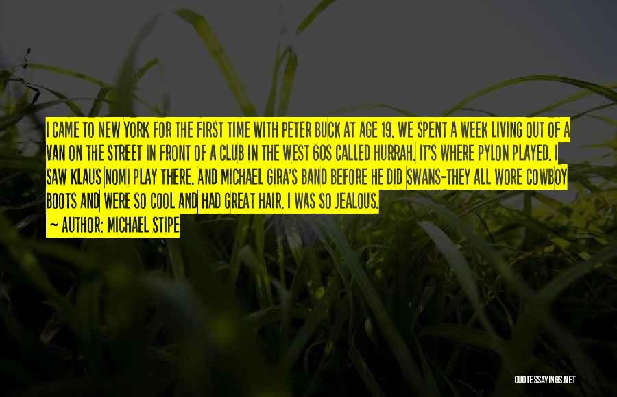 Michael Stipe Quotes: I Came To New York For The First Time With Peter Buck At Age 19. We Spent A Week Living